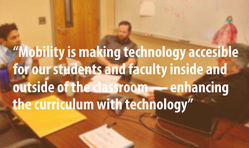 mobility is making technology accessible for our students and faculty inside and outside of the classroom - enhancing the curriculum with technology quote
